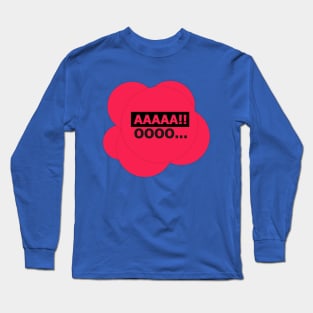 Exclamations of "AAAAA" and " OOOO" Long Sleeve T-Shirt